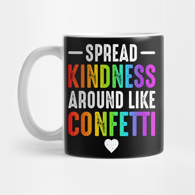 Spread Kindness Around Like Confetti Love by oskibunde